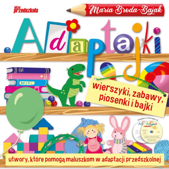 Adaptajki. Wierszyki, zabawy, piosenki i bajki: utwory, kt�re pomog� maluszkom w adaptacji przedszkolnej