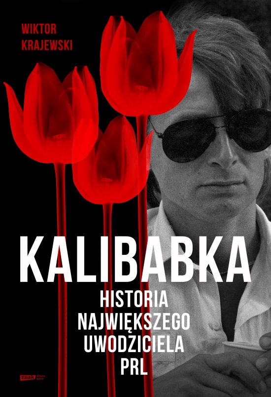 Kalibabka. Historia najwi�kszego uwodziciela PRL