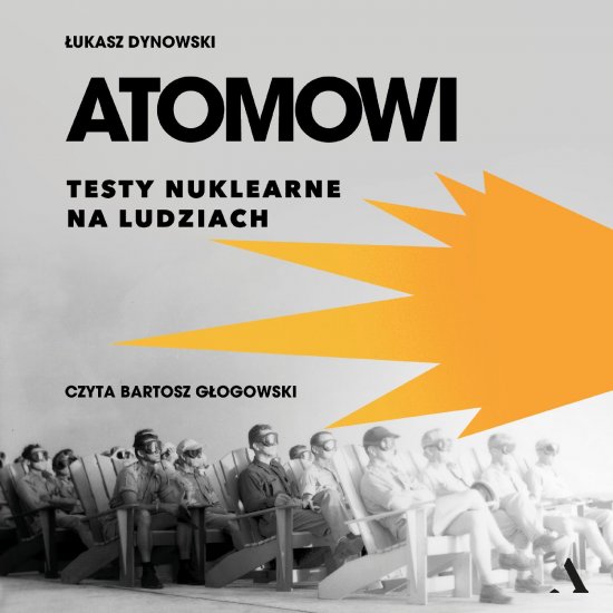 Atomowi. Testy nuklearne na ludziach