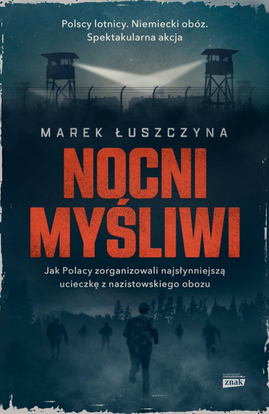 Nocni my�liwi. Jak Polacy zorganizowali najs�ynniejsz� ucieczk� z nazistowskiego obozu
