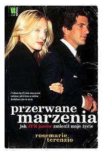Przerwane marzenia. Jak JFK junior zmieni� moje �ycie