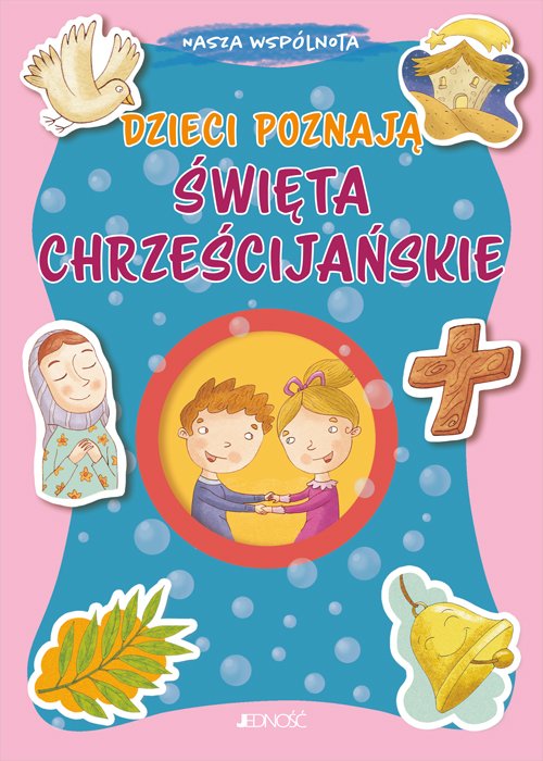 Nasza wsp�lnota. Dzieci poznaj� �wi�ta chrze�cija�skie