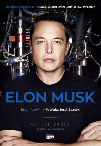 Elon Musk. Biografia tw�rcy PayPala, Tesli i SpaceX