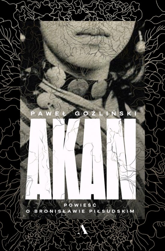 Akan. Powie�� o Bronis�awie Pi�sudskim