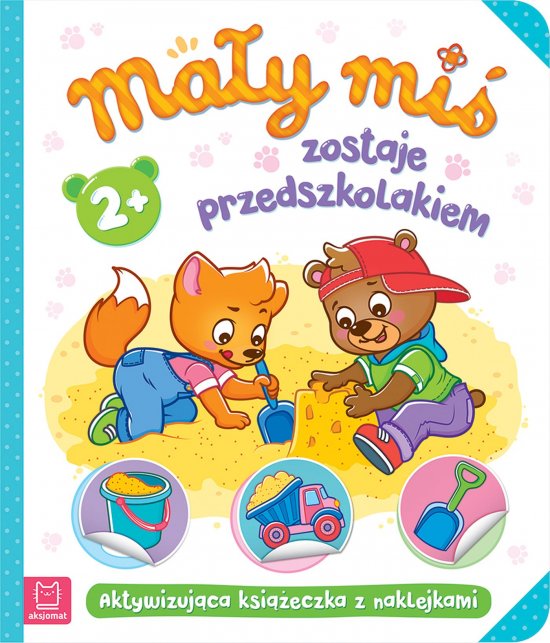 Ma�y mi� zostaje przedszkolakiem. Aktywizuj�ca ksi��eczka z naklejkami 2+