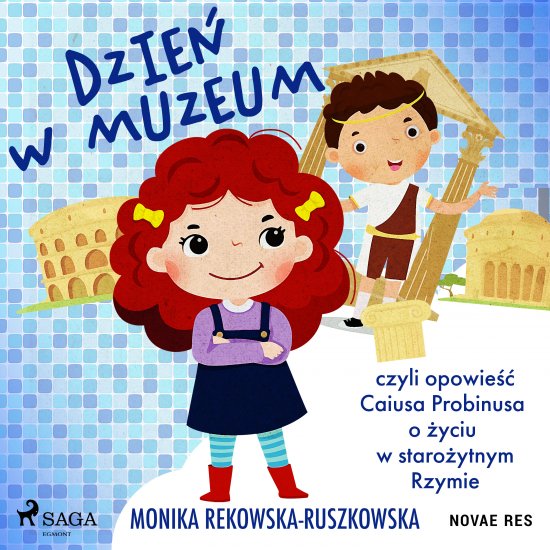Dzie� w muzeum czyli opowie�� Caiusa Probinusa o �yciu w staro�ytnym Rzymie