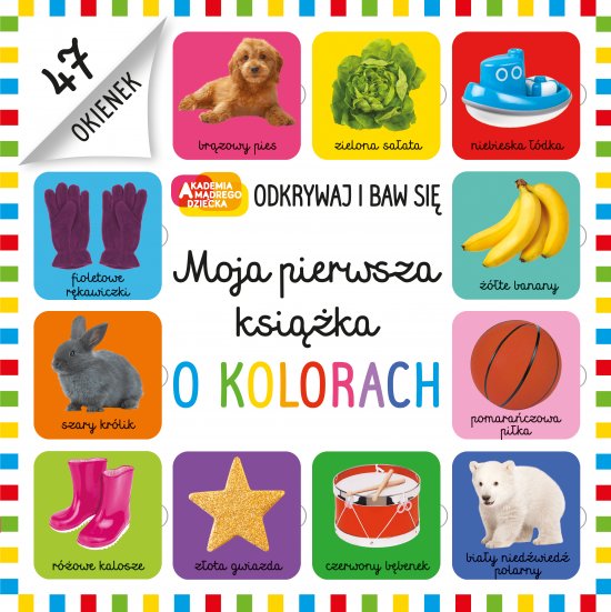 Moja pierwsza ksi��ka o kolorach. Akademia m�drego dziecka. Odkrywaj i baw si�