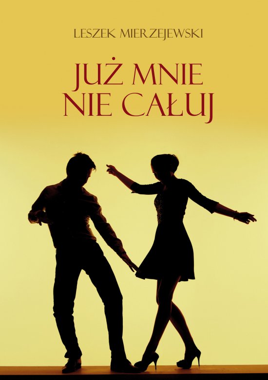 Ju� mnie nie ca�uj