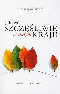 Jak �y� szcz�liwie w innym kraju. Niezb�dnik emigranta