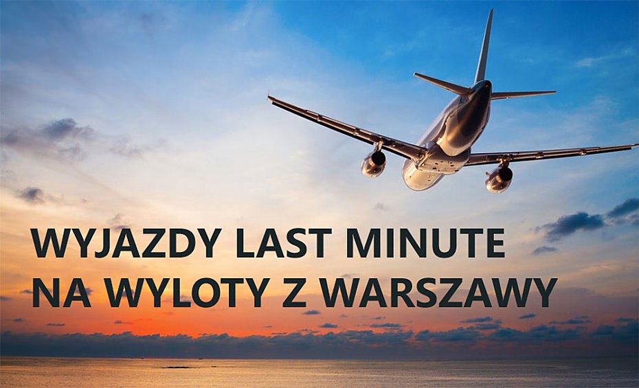 Wakacje last minute z wylotem z Warszawy
