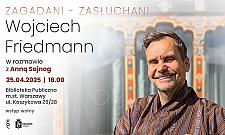 Zagadani-Zasłuchani: Wojciech Friedmann na Koszykowej