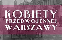 Sekrety przedwojennej Warszawy. Spotkanie o niezwykłych warszawiankach