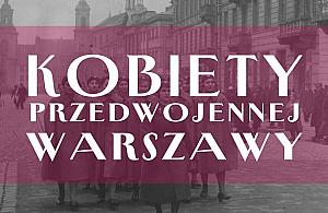 Sekrety przedwojennej Warszawy. Spotkanie o niezwykłych warszawiankach